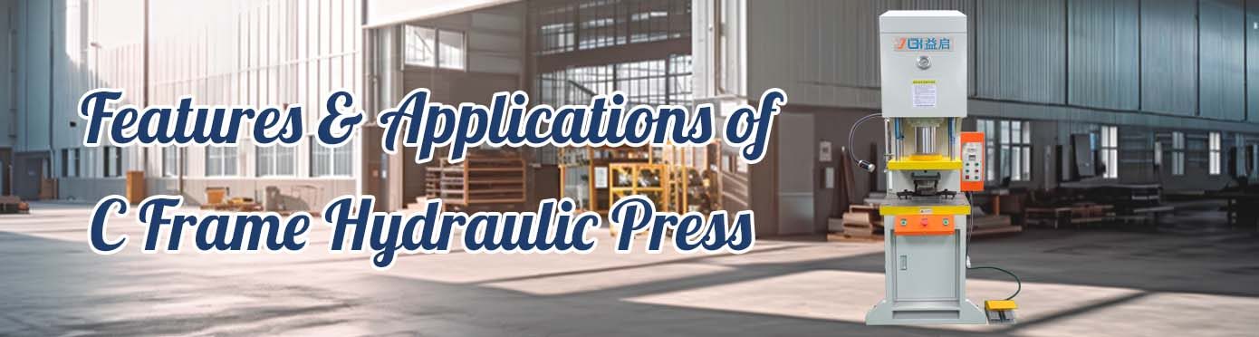 Features and Applications of C Frame Hydraulic Press